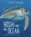 Image for Yoshi and the ocean  : a sea turtle&#39;s incredible journey home