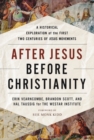 Image for After Jesus, Before Christianity : A Historical Exploration of the First Two Centuries of Jesus Movements