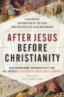 Image for After Jesus before Christianity: a historical exploration of the first two centuries of Jesus movements