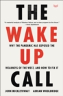 Image for Wake-Up Call: Why the Pandemic Has Exposed the Weakness of the West, and How to Fix It