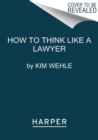 Image for How to think like a lawyer - and why  : a common-sense guide to everyday dilemmas