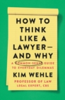Image for How to think like a lawyer--and why: a common-sense guide to everyday dilemmas