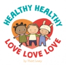 Image for Healthy, Healthy. Love, Love, Love.