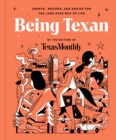 Image for Being Texan: essays, recipes, and advice for the Lone Star way of life