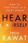 Image for Hear yourself  : how to find peace in a noisy world