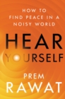 Image for Hear Yourself: how to find peace in a noisy world