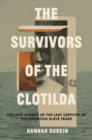 Image for The Survivors of the Clotilda : The Lost Stories of the Last Captives of the American Slave Trade