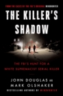 Image for The Killer&#39;s Shadow : The FBI&#39;s Hunt for a White Supremacist Serial Killer