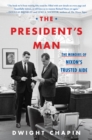 Image for The president&#39;s man: the memoirs of Nixon&#39;s trusted aide