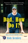Image for Dad, how do I?: practical &quot;dadvice&quot; for everyday tasks and successful living