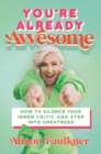 Image for You're Already Awesome: How to Silence Your Inner Critic and Step Into Greatness