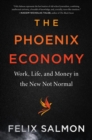 Image for Phoenix Economy: Work, Life, and Money in the New Not Normal