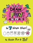 Image for Let&#39;s draw fun animals  : in 7 simple steps