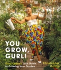 Image for You Grow, Gurl!: Plant Kween&#39;s Lush Guide to Growing Your Garden