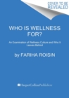 Image for Who is wellness for?  : an examination of wellness culture and who it leaves behind