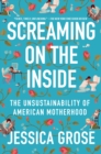 Image for Screaming on the Inside: The Unsustainability of American Motherhood