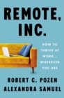 Image for Remote, Inc: How to Thrive at Work . . . Wherever You Are
