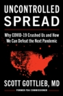 Image for Uncontrolled Spread: Why Covid-19 Crushed Us and How We Can Defeat the Next Pandemic