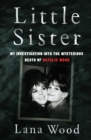 Image for Little sister: my investigation into the mysterious death of Natalie Wood