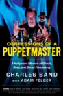 Image for Confessions of a puppetmaster: A Hollywood Memoir of Ghouls, Guts, and Gonzo Filmmaking