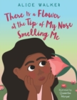 Image for There Is a Flower at the Tip of My Nose Smelling Me