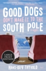 Image for Good Dogs Don&#39;t Make It to the South Pole : A Novel
