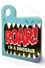 Image for Roar! I&#39;m a dinosaur