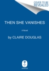 Image for Then She Vanishes : A Novel