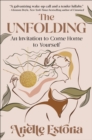 Image for The Unfolding: An Invitation to Come Home to Yourself