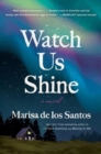 Image for Watch us shine  : a novel