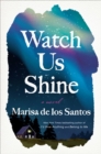 Image for Watch Us Shine: A Novel