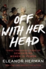 Image for Off with Her Head : Three Thousand Years of Demonizing Women in Power