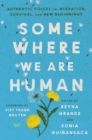 Image for Somewhere We Are Human: Authentic Voices on Migration, Survival, and New Beginnings