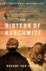 Image for Sisters of Auschwitz: The True Story of Two Jewish Sisters&#39; Resistance in the Heart of Nazi Territory