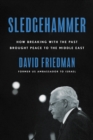 Image for Sledgehammer: How Breaking With the Past Brought Peace to the Middle East