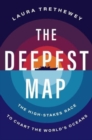 Image for The deepest map  : the high-stakes race to chart the world&#39;s oceans