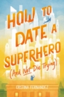 Image for How to date a superhero (and not die trying)