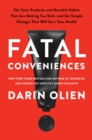Image for Fatal Conveniences: The Toxic Products and Harmful Habits That Are Making You Sick-and the Simple Changes That Will Save Your Health