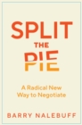 Image for Split the Pie: A Radical New Way to Negotiate