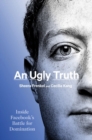 Image for An Ugly Truth : Inside Facebook&#39;s Battle for Domination