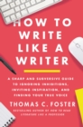 Image for How to write like a writer: a sharp and subversive guide to ignoring inhibitions, inviting inspiration, and finding your true voice