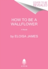 Image for How to Be a Wallflower : A Would-Be Wallflowers Novel