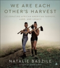 Image for We are each other&#39;s harvest: celebrating African American farmers, land, and legacy