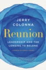 Image for Reunion: Leadership and the Longing to Belong