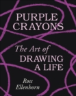 Image for Purple crayons: the art of drawing a life