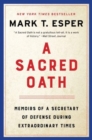 Image for A sacred oath  : memoirs of a Secretary of Defense during extraordinary times