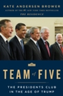 Image for Team of five: the presidents club in the age of Trump