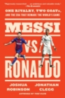 Image for Messi vs. Ronaldo  : one rivalry, two GOATs, and the era that remade the world&#39;s game