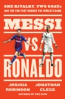 Image for Messi Vs. Ronaldo: One Rivalry, Two Goats, and the Era That Remade the World&#39;s Game