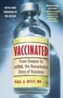 Image for Vaccinated : From Cowpox to mRNA, the Remarkable Story of Vaccines